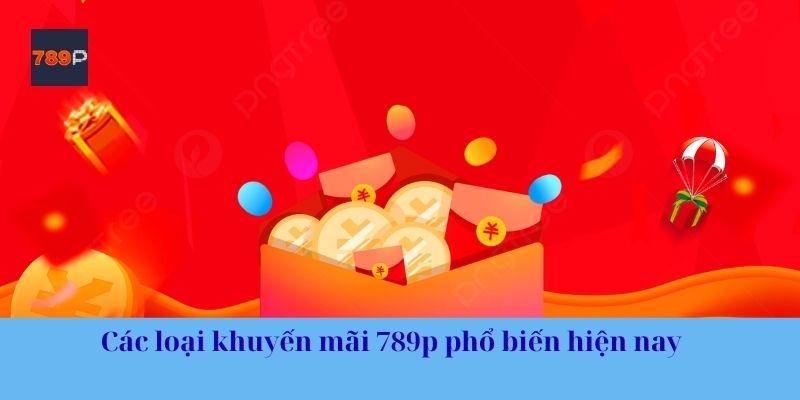 Các loại khuyến mãi 789p phổ biến hiện nay