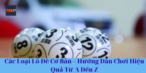 Các Loại Lô Đề Cơ Bản – Hướng Dẫn Chơi Hiệu Quả Từ A Đến Z