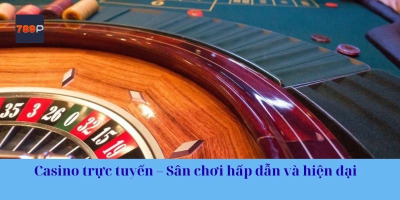 Casino trực tuyến – Sân chơi hấp dẫn và hiện đại