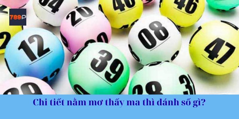 Chi tiết nằm mơ thấy ma thì đánh số gì? 
