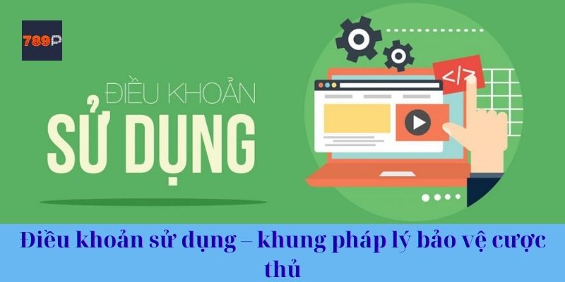 Điều khoản sử dụng – khung pháp lý bảo vệ cược thủ