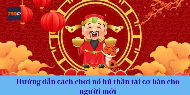 Hướng dẫn anh em cách chơi nổ hũ thần tài cơ bản cho người mới