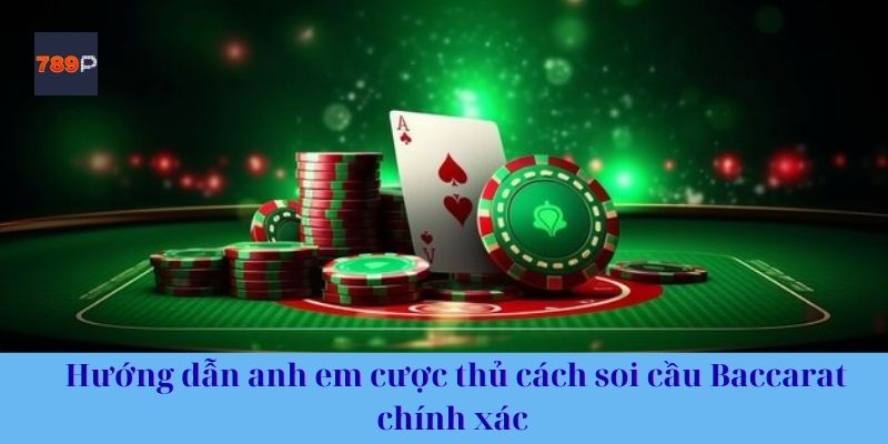 Hướng dẫn anh em cược thủ cách soi cầu Baccarat chính xác 