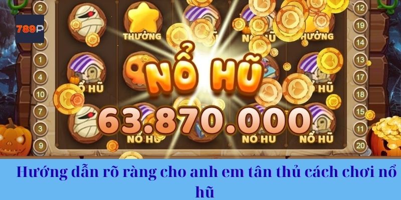 Hướng dẫn rõ ràng cho anh em tân thủ cách chơi nổ hũ 