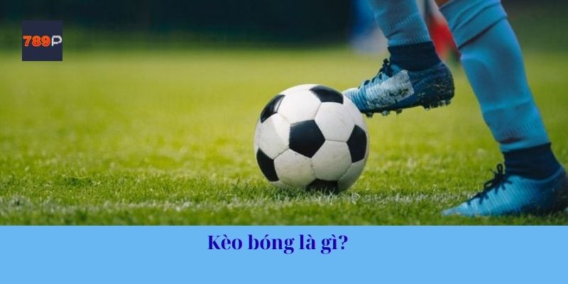 Kèo bóng là gì?
