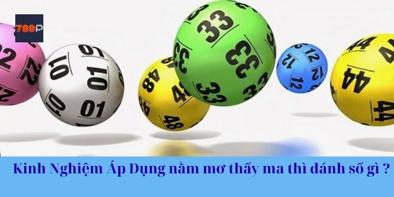 Kinh nghiệm áp dụng nằm mơ thấy ma thì đánh số gì ?