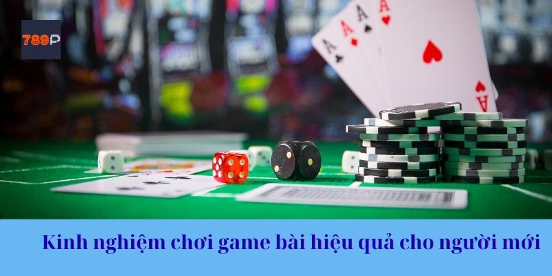 Kinh nghiệm chơi game bài hiệu quả cho người mới