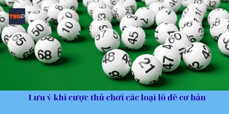 Lưu ý khi cược thủ chơi các loại lô đề cơ bản