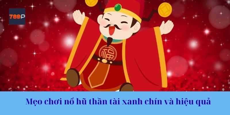 Mẹo chơi nổ hũ thần tài xanh chín và hiệu quả