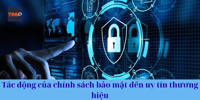 Tác động của chính sách bảo mật nhà cái đến uy tín thương hiệu