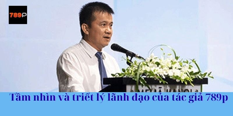 Tầm nhìn và triết lý lãnh đạo của tác giả 789p