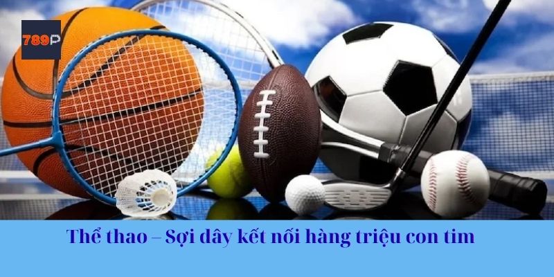 Thể thao – Sợi dây kết nối hàng triệu con tim