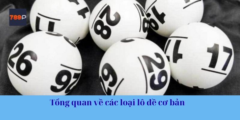 Tổng quan về các loại lô đề cơ bản