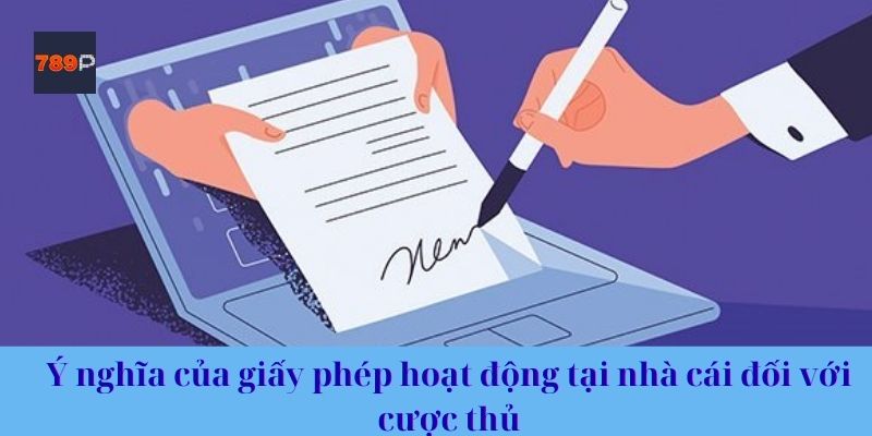 Ý nghĩa của giấy phép hoạt động tại nhà cái đối với cược thủ